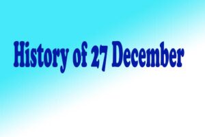 Read more about the article History of 27 December